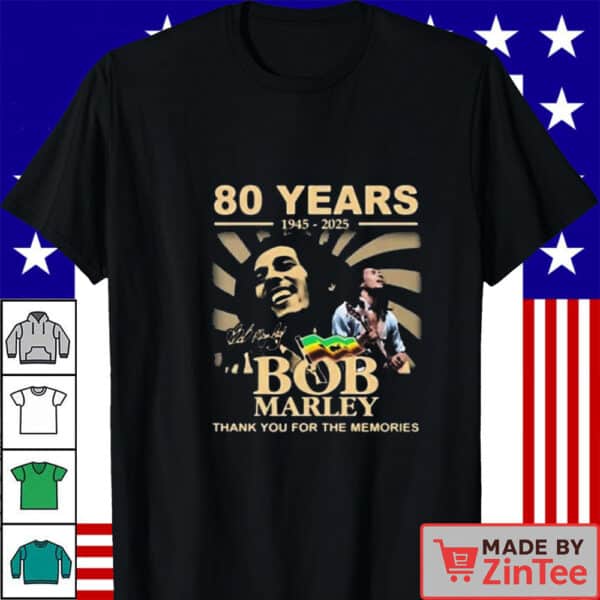 Bob Marley 80 Years 1945 – 2025 Thank You For The Memories Shirt