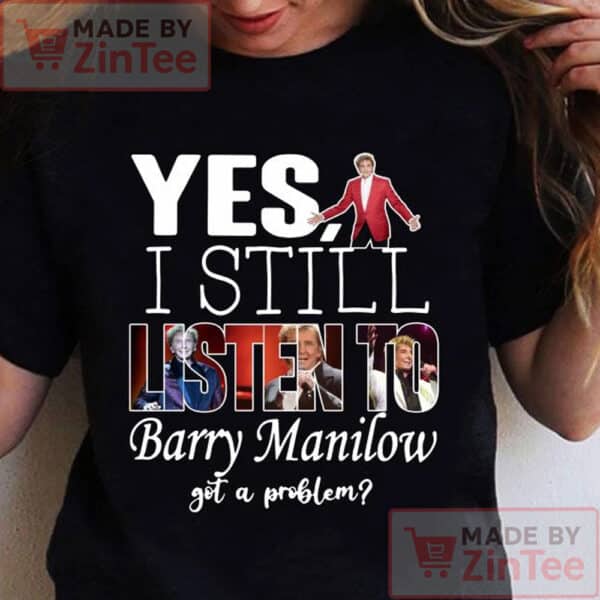 I still listen to Barry Manilow T-shirt