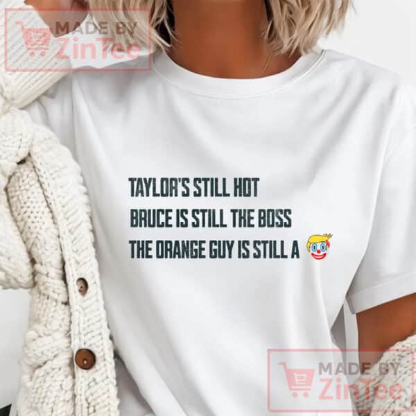 Taylors Still Hot Bruce Is Still The Boss Orange Guy Clown Shirt