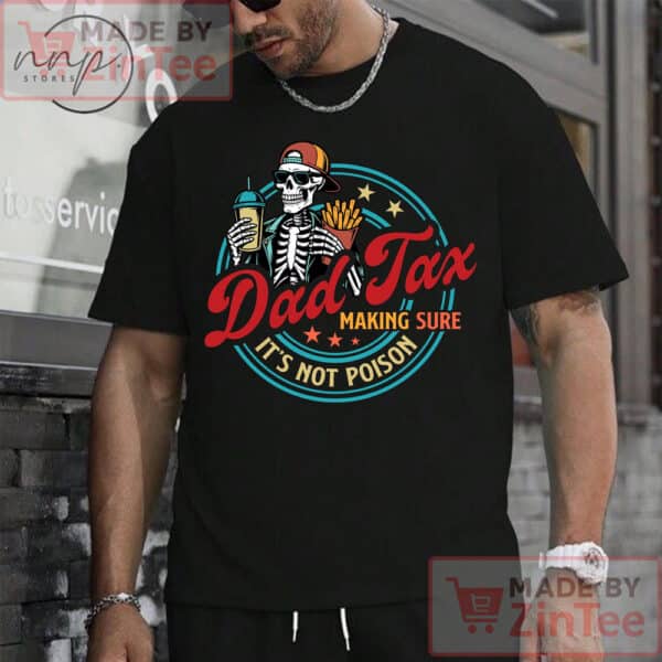 Comfort Color Dad Tax Making Sure It's Not Poison Fathers Day T-shirt, Funny Dad Shirt, Dad Tax T-shirt, Fathers Day Shirt, Humorous Shirt