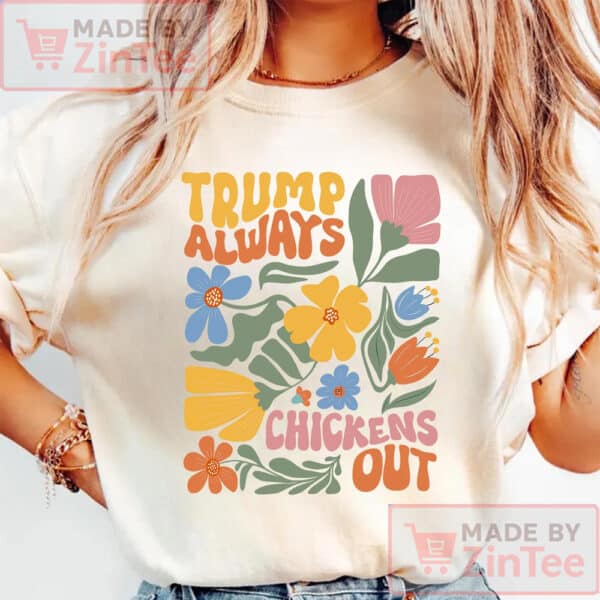Floral Subtle Trump Always Chicken Out Anti Trump Shirt