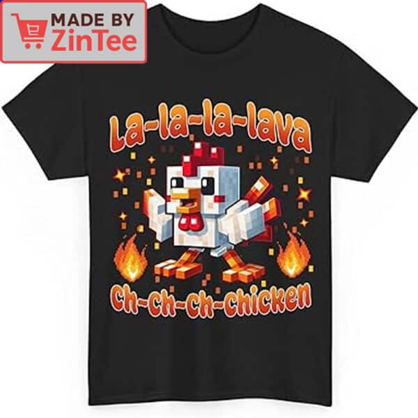 La-La-La-Lava Ch-Ch-Ch-Chicken Shirt
