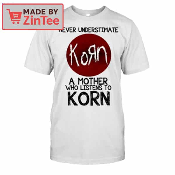 Never Underestimate a Mother Who Listens to Korn Shirt