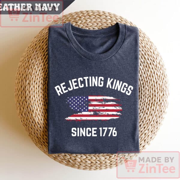 Rejecting Kings Shirt, Since 1776 Shirt, No Kings In America Shirt, Anti Maga Anti Trump Shirt