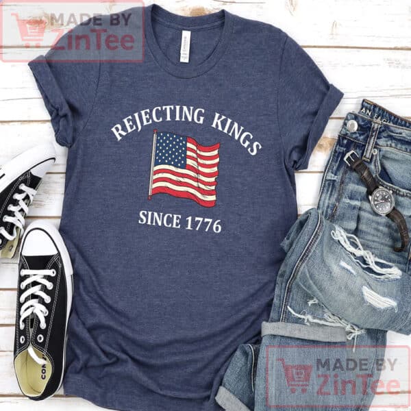 Rejecting Kings Since 1776 Protest Shirt, No Kings Shirt
